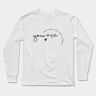 You are strong, brave, loved, worthy and important Long Sleeve T-Shirt